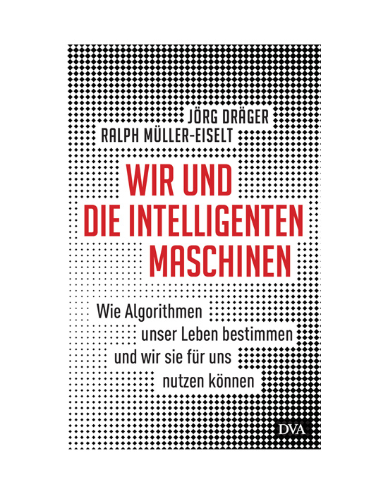 Wir und die intelligenten Maschinen Dr. Jörg Dräger / Ralph Müller-Eiselt 