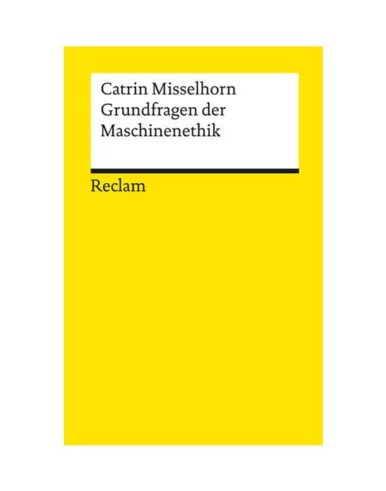 Grundfragen der Maschinenethik Prof. Dr. Catrin Misselhorn