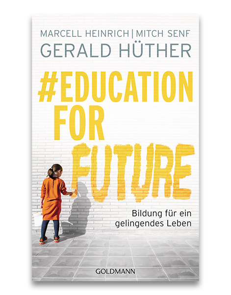 #EDUCATION FOR FUTURE Prof. Dr. Gerald Hüther, Marcell Heinrich, Mitch Senf