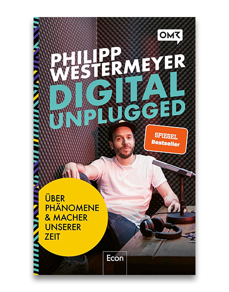 Digital Unplugged - Über Phänomene & Macher unserer Zeit Philipp Westermeyer