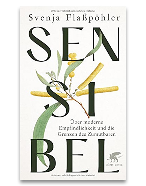 Sensibel - Über moderne Empflichlichkeit und die Grenzen des Zumutbaren Dr. Svenja Flaßpöhler