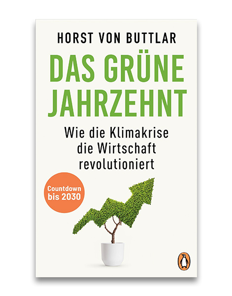Das grüne Jahrzehnt  - Countdown bis 2030 - Wie die Klimakrise die Wirtschaft revolutioniert Horst von Buttlar