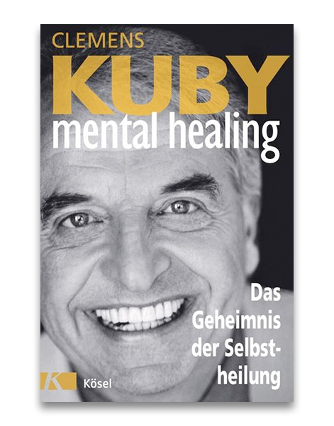 Mental Healing - Das Geheimnis der Selbstheilung Clemens Kuby